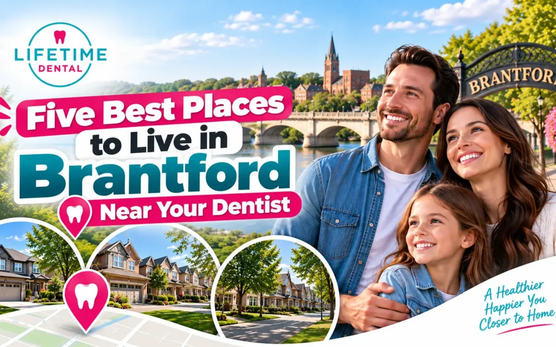 Five Best Places to Live in Brantford Near Your Dentist, featuring a smiling family, Brantford neighbourhoods, and Lifetime Dental Brantford.